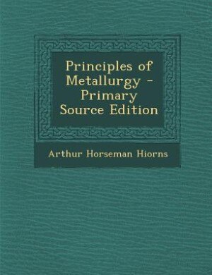 Couverture_Principles of Metallurgy - Primary Source Edition
