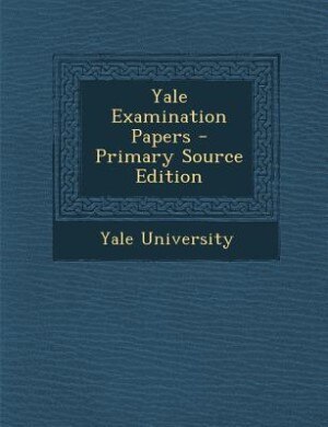 Front cover_Yale Examination Papers - Primary Source Edition