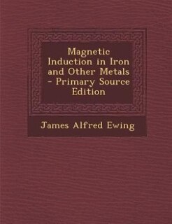 Front cover_Magnetic Induction in Iron and Other Metals - Primary Source Edition