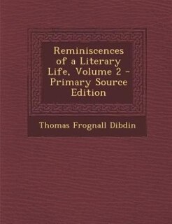 Reminiscences of a Literary Life, Volume 2 - Primary Source Edition
