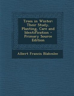 Trees in Winter: Their Study, Planting, Care and Identification
