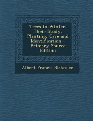 Trees in Winter: Their Study, Planting, Care and Identification