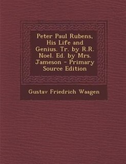 Couverture_Peter Paul Rubens, His Life and Genius. Tr. by R.R. Noel. Ed. by Mrs. Jameson - Primary Source Edition