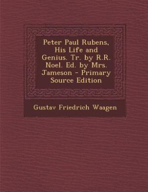 Couverture_Peter Paul Rubens, His Life and Genius. Tr. by R.R. Noel. Ed. by Mrs. Jameson - Primary Source Edition