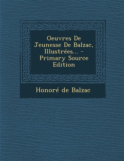 Oeuvres De Jeunesse De Balzac, Illustrées... - Primary Source Edition