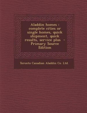 Aladdin homes: complete cities or single homes, quick shipment, quick results, service plus  - Primary Source Edit