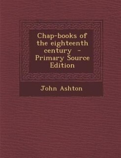 Front cover_Chap-books of the eighteenth century  - Primary Source Edition