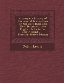 Couverture_A complete history of the several translations of the Holy Bible and New Testament into English, both in ms. and in print ..  - Primary Source Edition