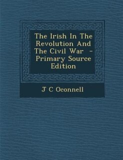 Couverture_The Irish In The Revolution And The Civil War  - Primary Source Edition