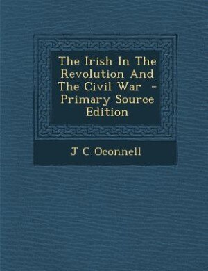 Couverture_The Irish In The Revolution And The Civil War  - Primary Source Edition