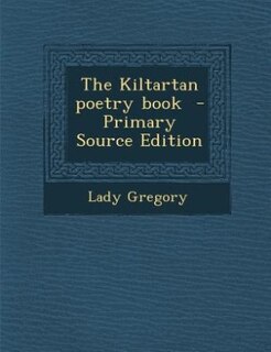 The Kiltartan poetry book  - Primary Source Edition
