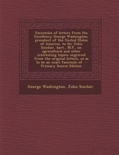 Front cover_Facsimiles of letters from His Excellency George Washington, president of the United States of America, to Sir John Sinclair, bart., M.P., on agricultural and other interesting topics; engraved from the original letters, so as to be an exact facsimile of