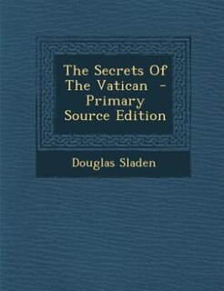 The Secrets Of The Vatican  - Primary Source Edition