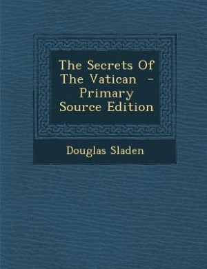 The Secrets Of The Vatican  - Primary Source Edition
