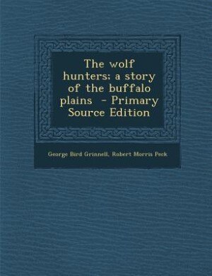 The wolf hunters; a story of the buffalo plains  - Primary Source Edition