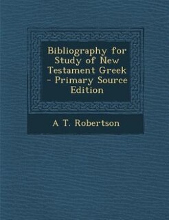 Couverture_Bibliography for Study of New Testament Greek - Primary Source Edition