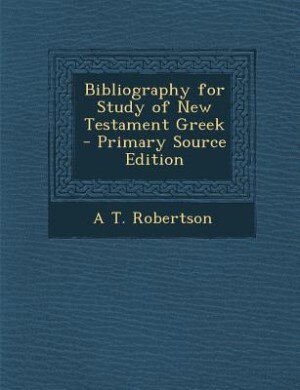 Couverture_Bibliography for Study of New Testament Greek - Primary Source Edition