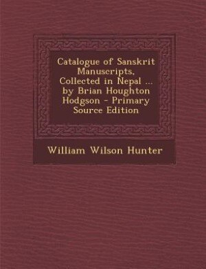 Front cover_Catalogue of Sanskrit Manuscripts, Collected in Nepal ... by Brian Houghton Hodgson - Primary Source Edition