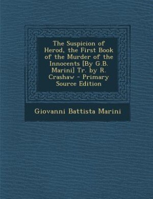 Couverture_The Suspicion of Herod, the First Book of the Murder of the Innocents [By G.B. Marini] Tr. by R. Crashaw - Primary Source Edition