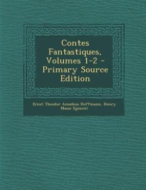Front cover_Contes Fantastiques, Volumes 1-2 - Primary Source Edition