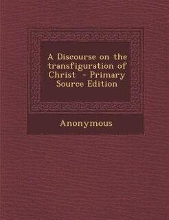 Couverture_A Discourse on the transfiguration of Christ  - Primary Source Edition