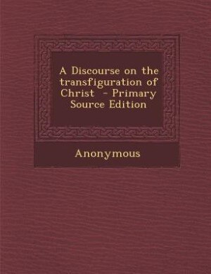 Couverture_A Discourse on the transfiguration of Christ  - Primary Source Edition