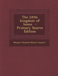 Front cover_The little kingdom of home  - Primary Source Edition