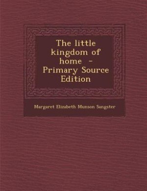 Front cover_The little kingdom of home  - Primary Source Edition