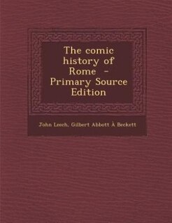 The comic history of Rome  - Primary Source Edition