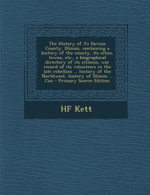 Front cover_The History of Jo Daviess County, Illinois, containing a history of the county, its cities, towns, etc., a biographical directory of its citizens, war record of its volunteers in the late rebellion ... history of the Northwest, history of Illinois ... Con