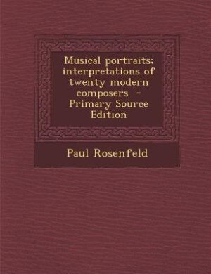 Couverture_Musical portraits; interpretations of twenty modern composers  - Primary Source Edition
