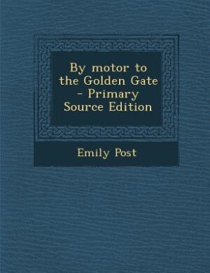 By motor to the Golden Gate  - Primary Source Edition