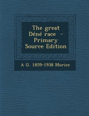 Front cover_The great D&eacute;n&eacute; race  - Primary Source Edition