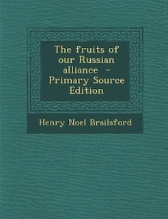 Couverture_The fruits of our Russian alliance  - Primary Source Edition