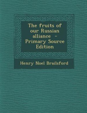 Couverture_The fruits of our Russian alliance  - Primary Source Edition