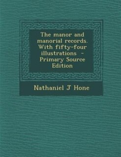 Couverture_The manor and manorial records. With fifty-four illustrations  - Primary Source Edition