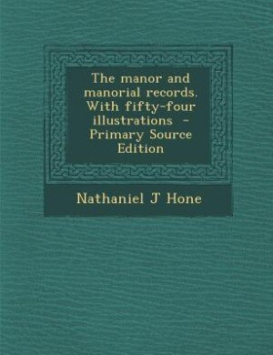 Couverture_The manor and manorial records. With fifty-four illustrations  - Primary Source Edition
