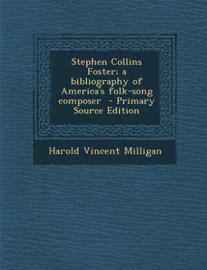 Couverture_Stephen Collins Foster; a bibliography of America's folk-song composer  - Primary Source Edition