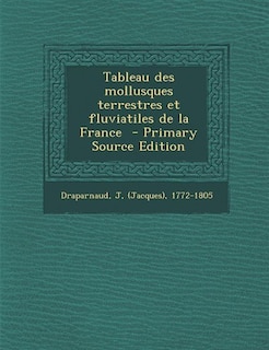 Couverture_Tableau des mollusques terrestres et fluviatiles de la France  - Primary Source Edition