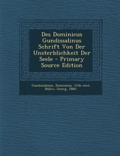 Front cover_Des Dominicus Gundissalinus Schrift Von Der Unsterblichkeit Der Seele - Primary Source Edition