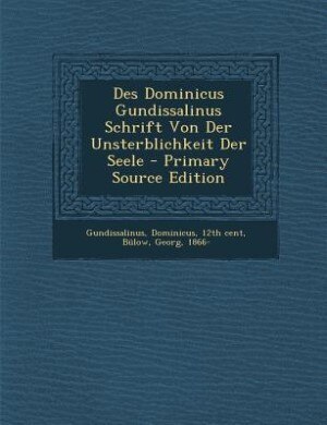 Front cover_Des Dominicus Gundissalinus Schrift Von Der Unsterblichkeit Der Seele - Primary Source Edition