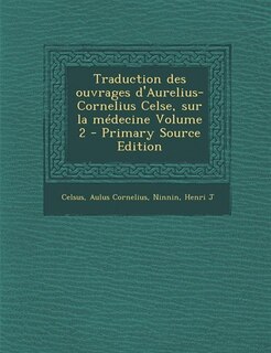 Front cover_Traduction des ouvrages d'Aurelius-Cornelius Celse, sur la médecine Volume 2