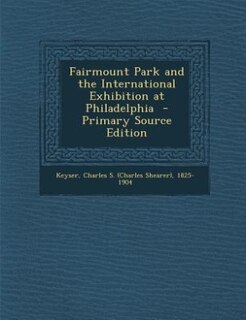 Front cover_Fairmount Park and the International Exhibition at Philadelphia  - Primary Source Edition