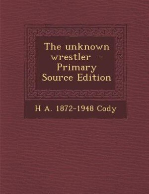 Front cover_The unknown wrestler  - Primary Source Edition
