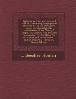 Couverture_Yaphank as it is, and was, and will be. Containing biographical sketches of all its prominent men, the characteristic proclivities of its funny people, its business and business monarchs, its facilities for enterprise and improvement, and an impartial