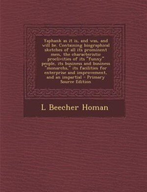 Couverture_Yaphank as it is, and was, and will be. Containing biographical sketches of all its prominent men, the characteristic proclivities of its funny people, its business and business monarchs, its facilities for enterprise and improvement, and an impartial