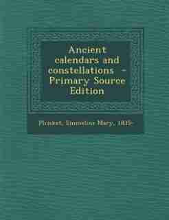 Ancient calendars and constellations - Primary Source Edition by Emmeline Mary 1835- Plunket