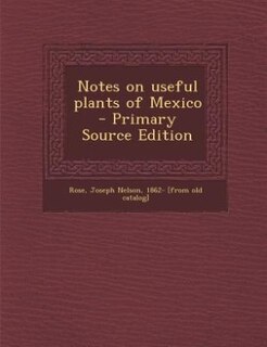 Front cover_Notes on useful plants of Mexico  - Primary Source Edition
