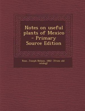 Front cover_Notes on useful plants of Mexico  - Primary Source Edition