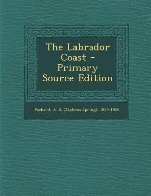 The Labrador Coast - Primary Source Edition